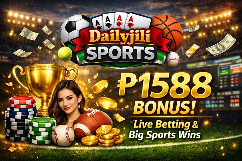 Dailyjili Sports ₱1588 Bonus Live Betting & Big Sports Wins​
